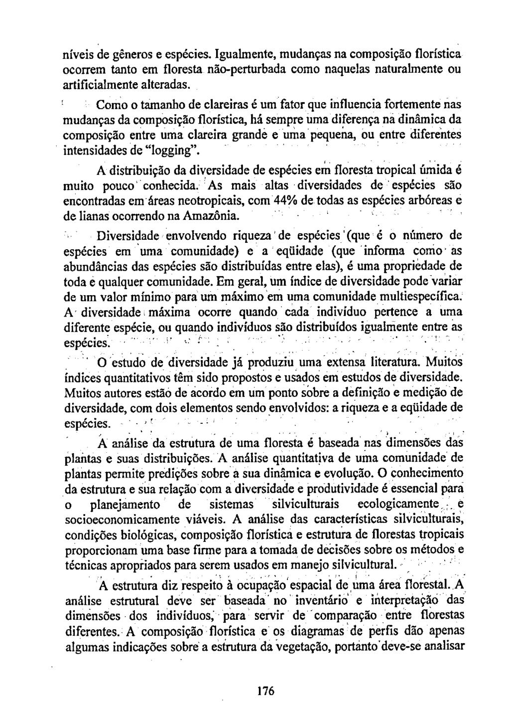 níveis de gêneros e espécies. Igualmente, mudanças na composição florística ocorrem tanto em floresta não-perturbada como naquelas naturalmente ou artificialmente alteradas.