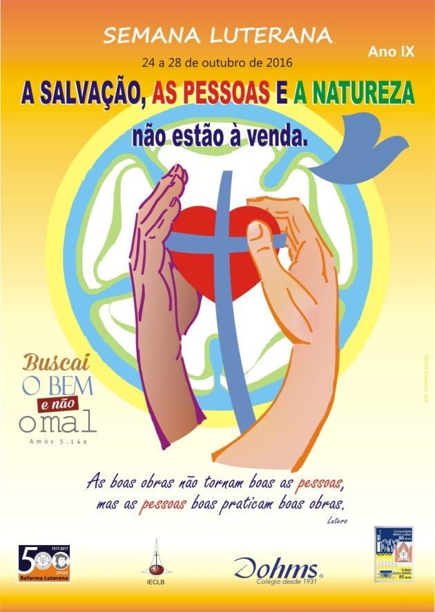 Tramandaí, 14 de outubro de 2016 A salvação, as pessoas e a natureza não estão à venda A Semana Luterana está em sua nona edição.