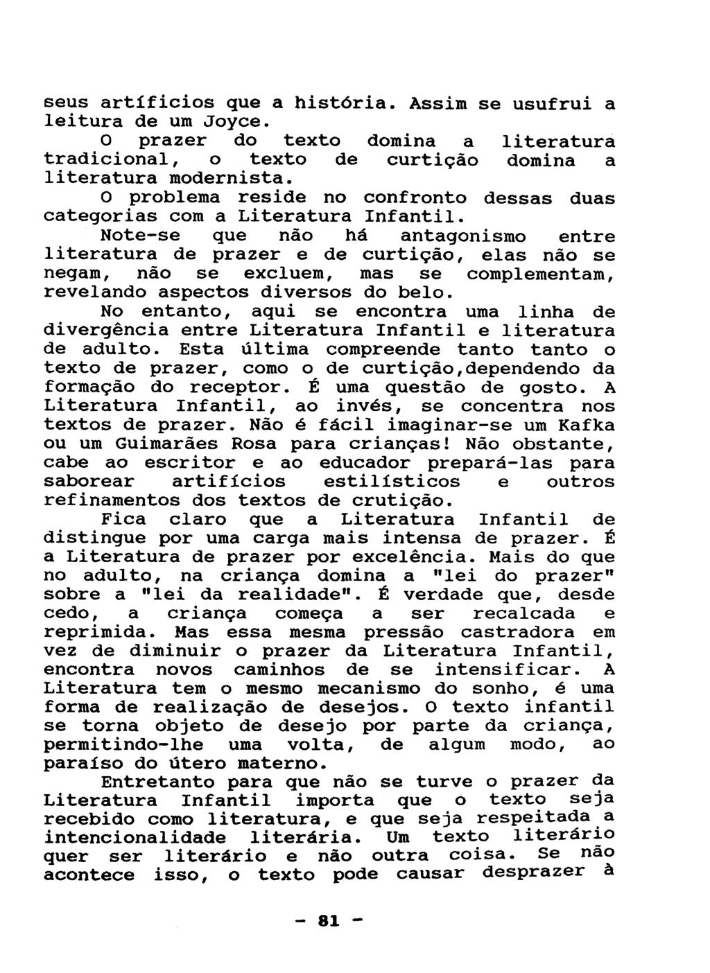 seus artifícios que a história. Assim se usufrui a leitura de um Joyce. O prazer do texto domina a literatura tradicional, o texto de curtição domina a literatura modernista.