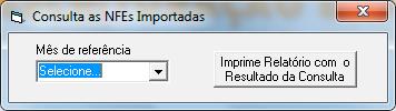 Para que você verifique quais NFEs já foram importadas pelo sistema. Disponibilizamos uma ferramenta que gera um relatório de NFEs importadas. Clique no botão [Ver NFEs Incluídas].