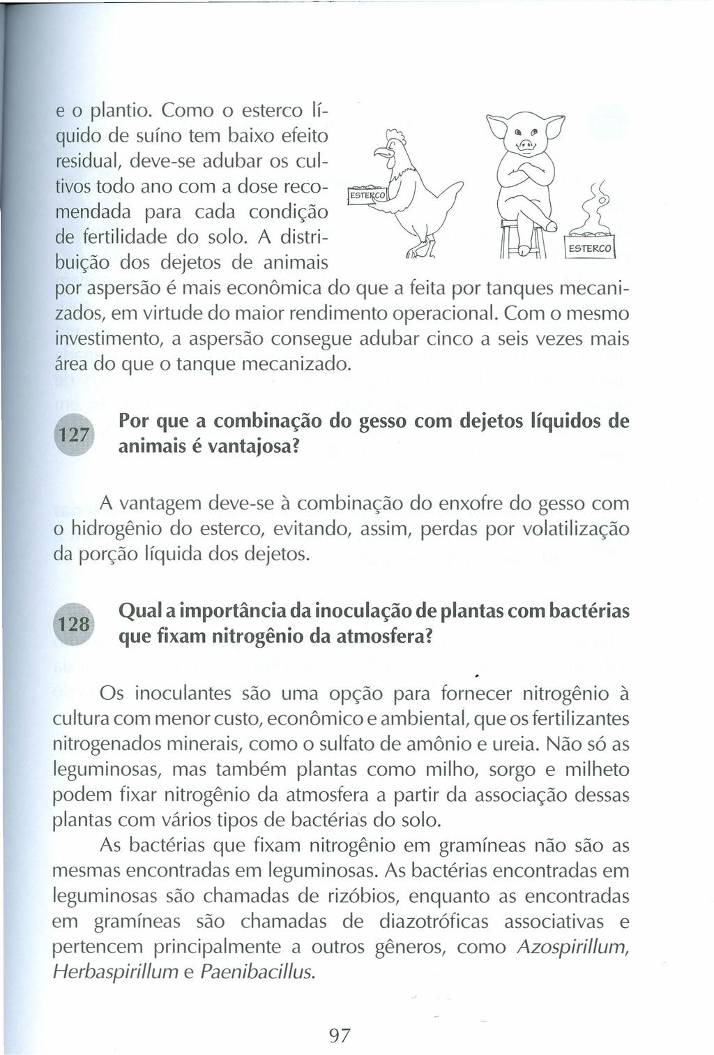 e o plantio. Como o esterco líquido de suíno tem baixo efeito residual, deve-se adubar os cultivos todo ano com a dose recomendada para cada condição de fertilidade do solo.