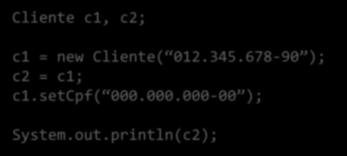 Construtores Replicadores Agora imagine a execução do código abaixo Cliente c1, c2; c1 = new Cliente( 012.345.
