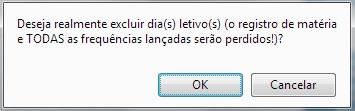 O docente será indagado sobre o desejo de excluir o dia letivo (ver Figura 19), alertando o fato de que dados como a frequência do dia selecionado também serão excluídos.
