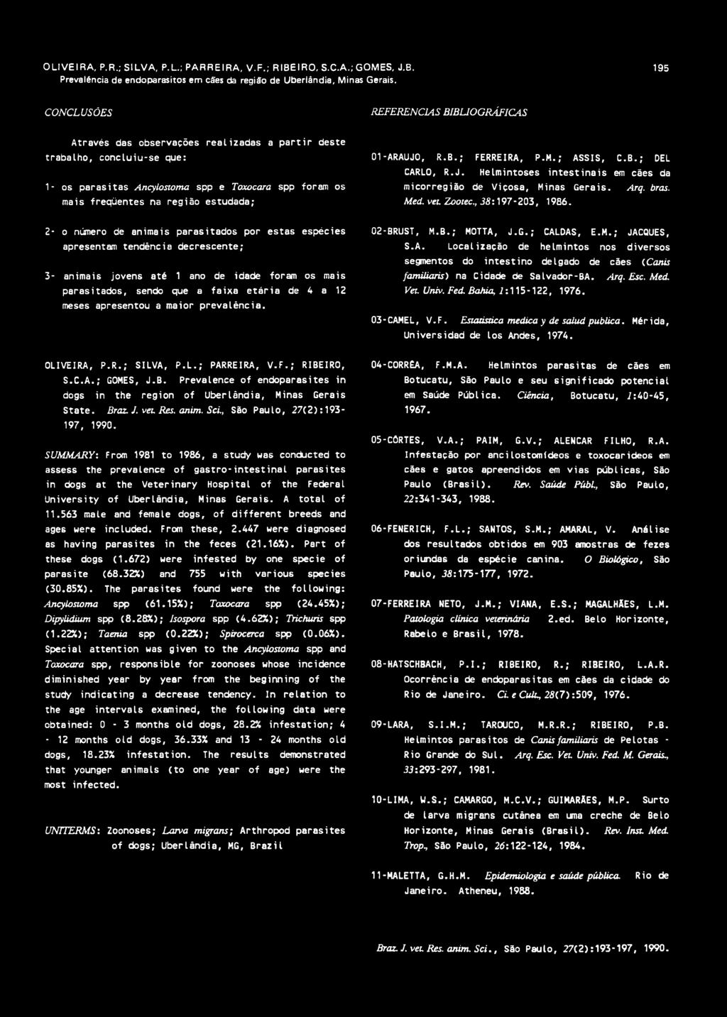 região estudada; 01-ARAUJO, R.B.; FERREIRA, P.M.; ASSIS, C.B.; DEL CARLO, R.J. Helmintoses intestinais em cães da micorregião de Viçosa, Minas Gerais. Arq. bras. Med. vet Zootec., 38:197-203, 1986.