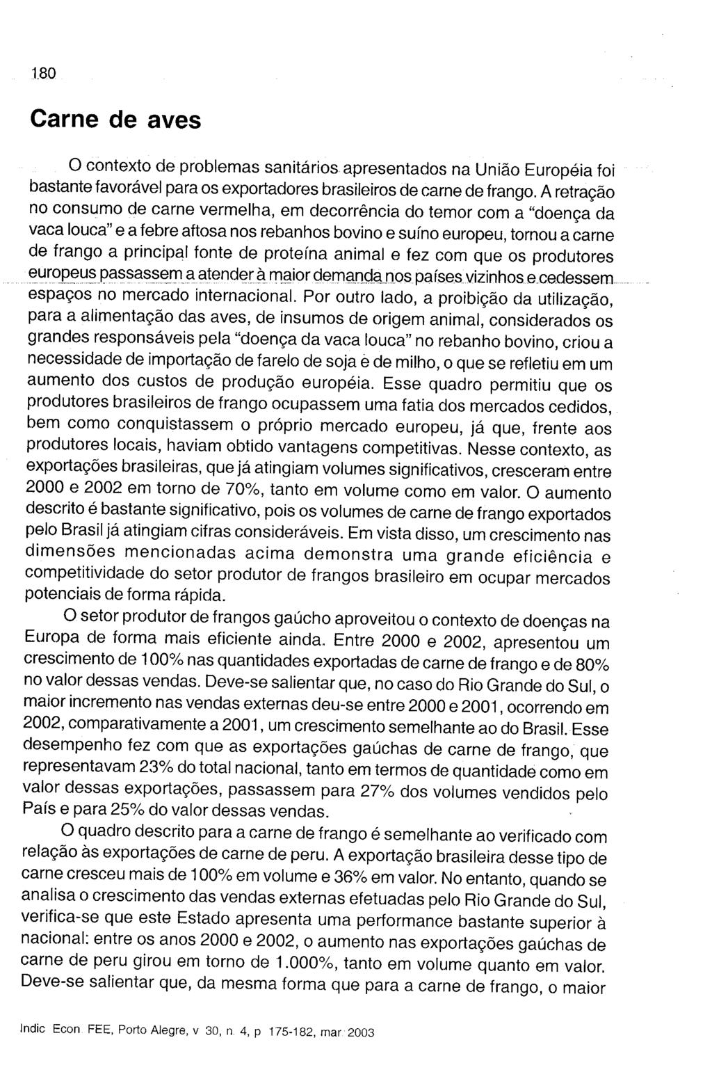 o contexto de problemas sanitários apresentados na União Européia foi bastante favorável para os exportadores brasileiros de carne de frango.