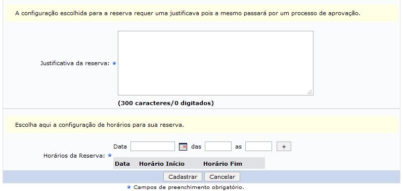 A parte inferior da tela apresenta os seguintes campos: Figura 7 Campos obrigatórios: Justificativa e Horários Como a solicitação de reserva