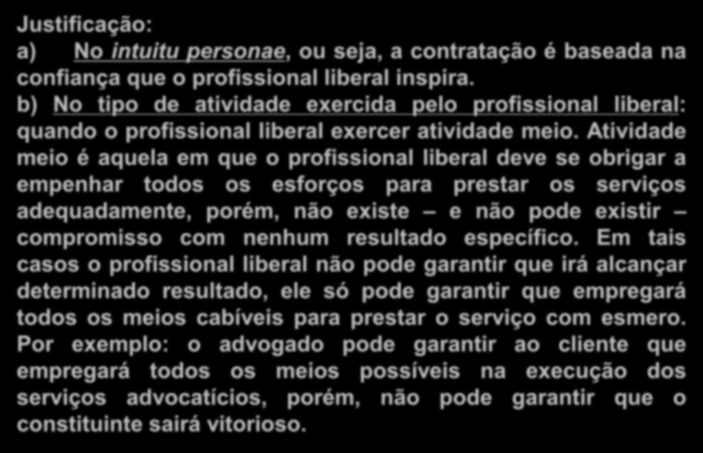 Responsabilidade dos Profissionais Liberais Justificação: a) No intuitu personae, ou seja, a contratação é baseada na confiança que o profissional liberal inspira.