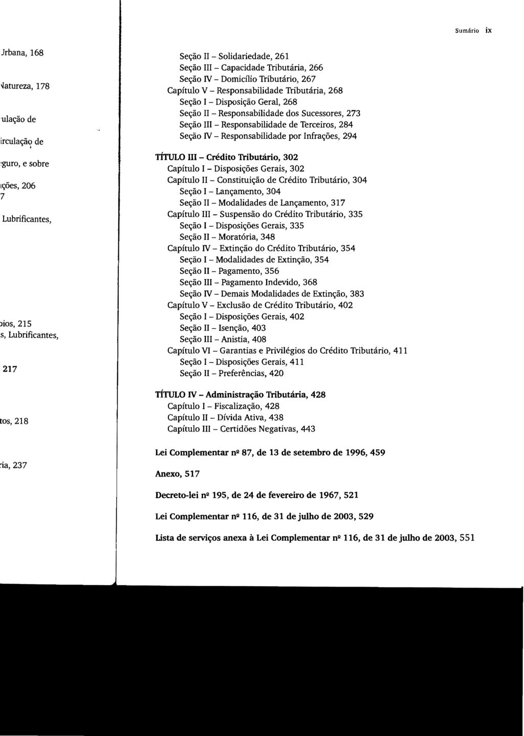 Sumário ix Seção II - Solidariedade, 261 Seção III - Capacidade Tributária, 266 Seção IV - DomiC11io Tributário, 267 Capítulo V - Responsabilidade Tributária, 268 Seção I - Disposição Geral, 268