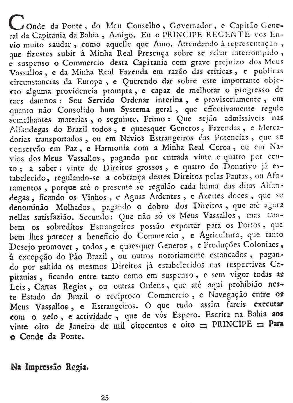 A Impressão Régia 163 A chegada da Corte ao Brasil em 7 de março de 1808 A partir de novembro de 2007 e por todo o ano de 2008, se comemoraram os 200 anos da chegada da Corte Portuguesa ao Brasil.