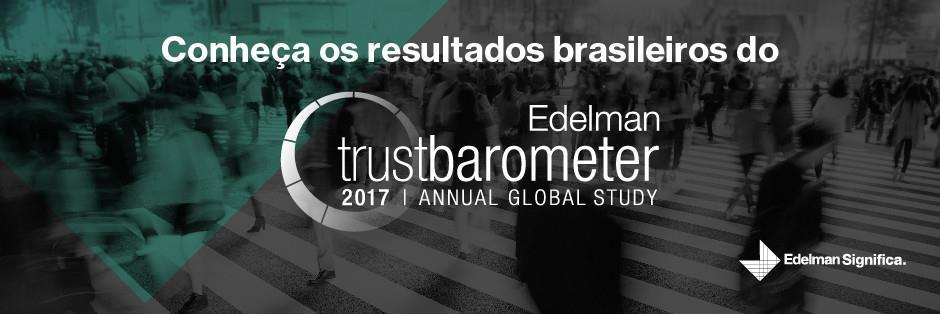 Contexto brasileiro: crise de confiança O estudo global Edelman Trust Barometer 2017 revela a maior queda já registrada na confiança em todas as instituições: Empresas, Governo, ONGs e Mídia.