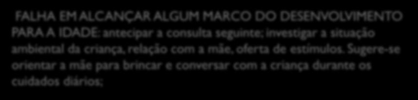 DESENVOLVIMENTO PARA A IDADE: antecipar a consulta seguinte; investigar a situação ambiental da