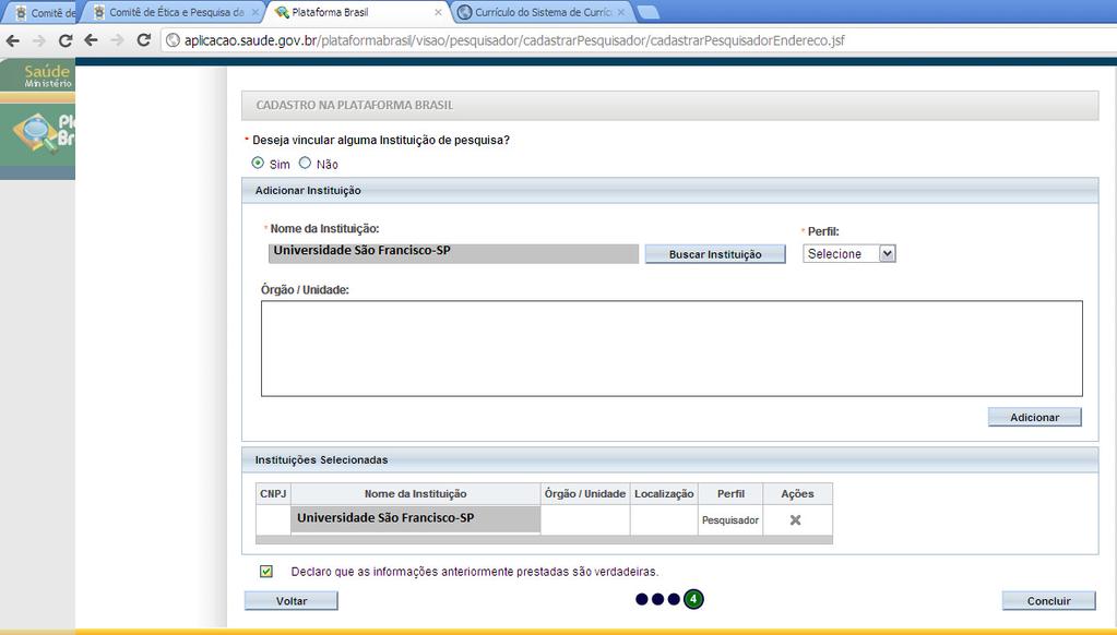 9) Após seguir as recomendações dos itens acima, vinculando-se a Universidade São Francisco-SP, selecione/marque a caixa em que há a seguinte expressão: Declaro que as informações anteriormente