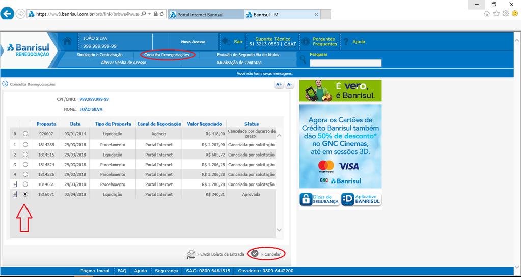CANCELAMENTO de uma proposta Caso seja necessário cancelar uma proposta, você deverá entrar no menu Consulta Renegociações, selecionar a proposta que