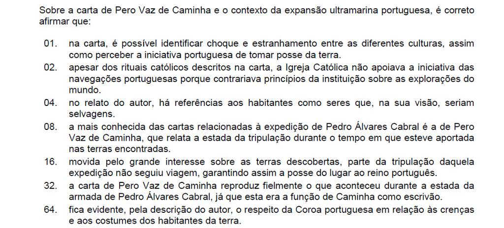 A primeira fixação de povoamento no Brasil ocorreu somente em 1532, com a fundação da Vila de São Vicente. 32. Incorreta.