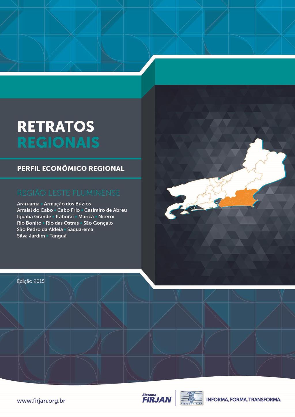 RETRATOS REGIONAIS - 6ª Edição Expediente Sistema FIRJAN Federação das Indústrias do Estado do Rio de Janeiro PRESIDENTE Eduardo Eugenio Gouvêa Vieira Diretoria de Desenvolvimento Econômico DIRETORA