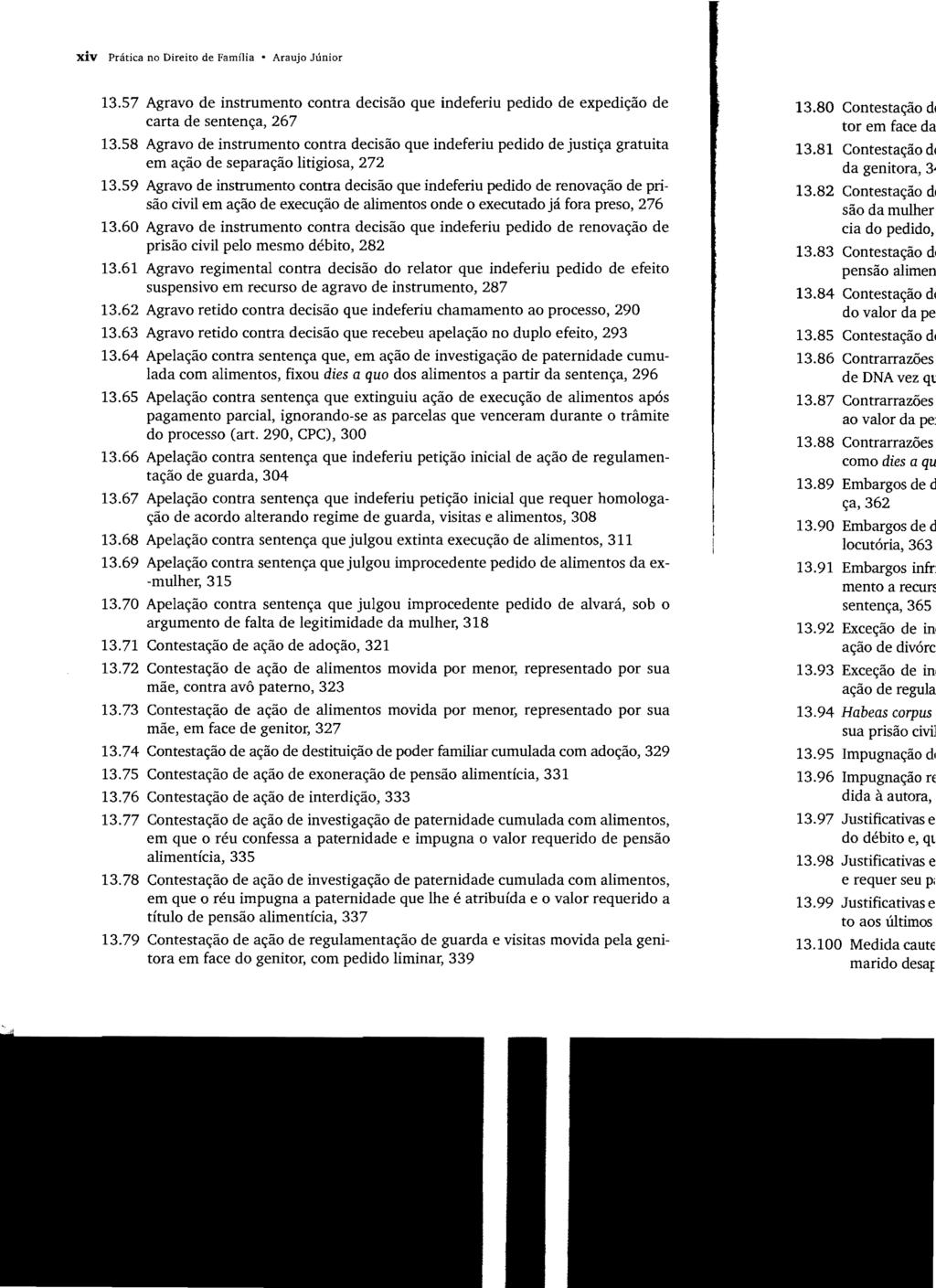 xiv Prática no Direito de Família Araujo Júnior 13.57 Agravo de instrumento contra decisão que indeferiu pedido de expedição de carta de sentença, 267 13.