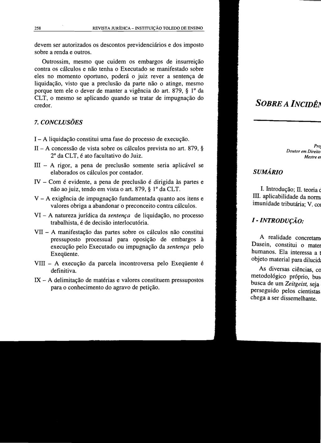 258 REVISTA JURÍDICA - INSTITUIÇÃO TOLEDO DE ENSINO devem ser autorizados os descontos previdenciários e dos imposto sobre a renda e outros.