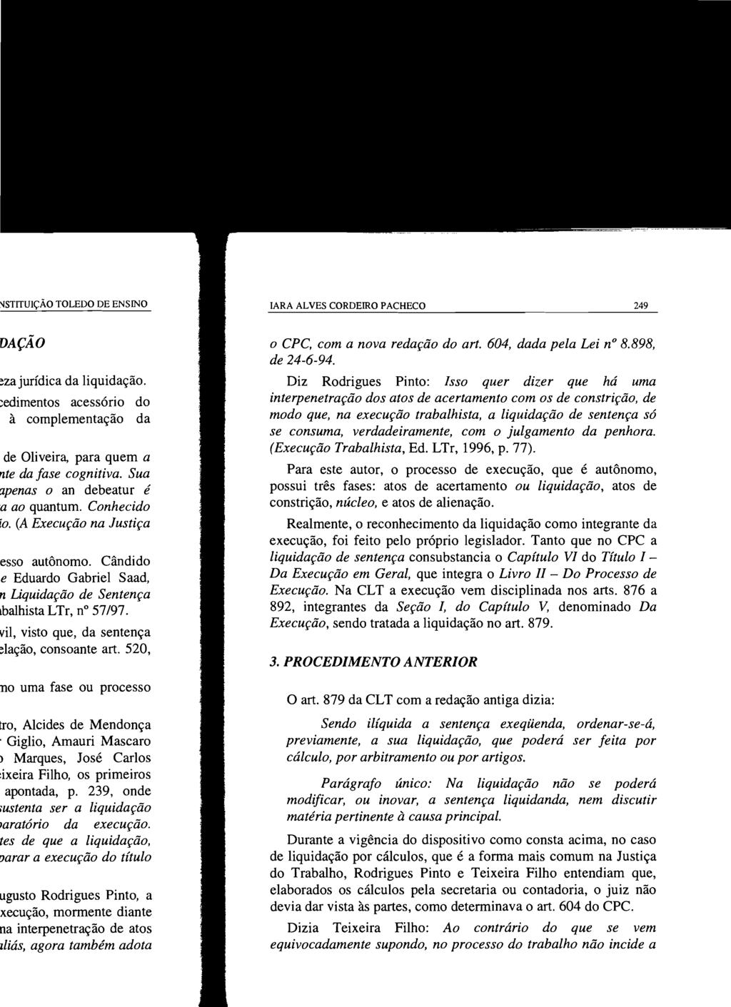 IARA ALVES CORDEIRO PACHECO 249 o CPc, com a nova redação do art. 604, dada pela Lei n 8.898, de 24-6-94.