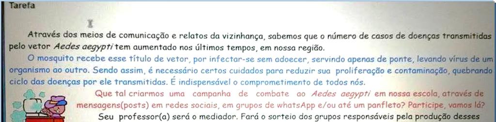 Em seguida, a tarefa é a parte mais importante e propõe desafios que exploram e exigem novas aquisições de informações sobre o tema proposto, de forma colaborativa pelos participantes.