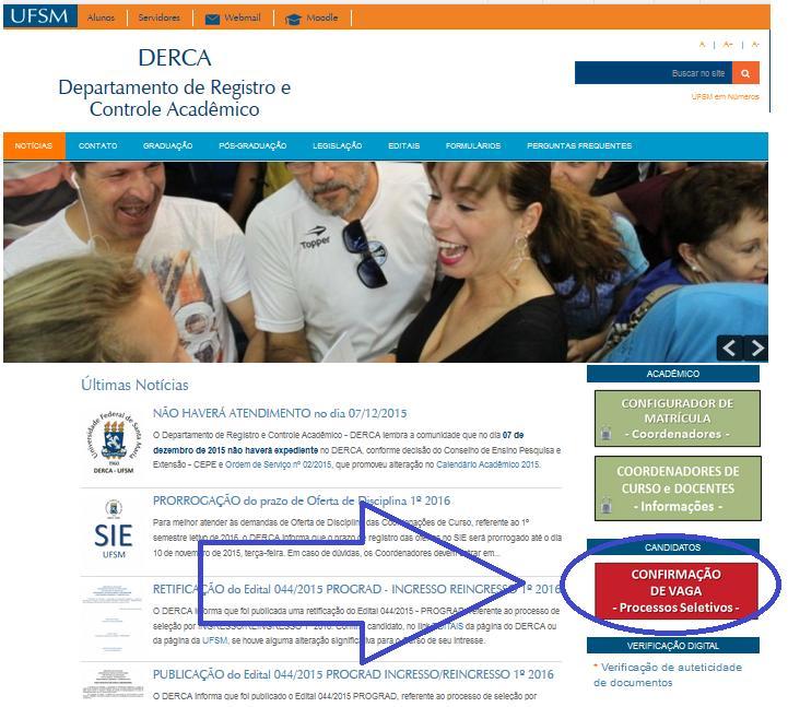 CONFIRMAÇÃO DE VAGA VIA WEB O candidato deve acessar a página do DERCA (www.ufsm.br/derca), dias 16 a 22 de fevereiro de 2016 para solicitar a confirmação de vaga via web.
