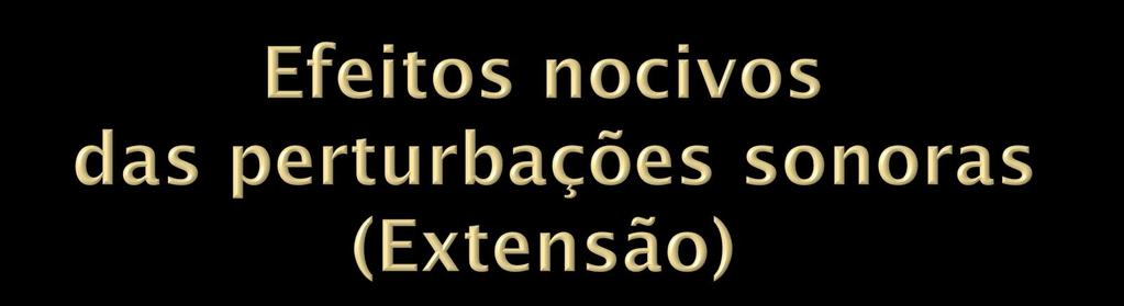 Alcançe Lesões auditivas Típicas do trabalho em locais ruidosos Danos fisiológicos Distúrbios cardíacos, gástricos,