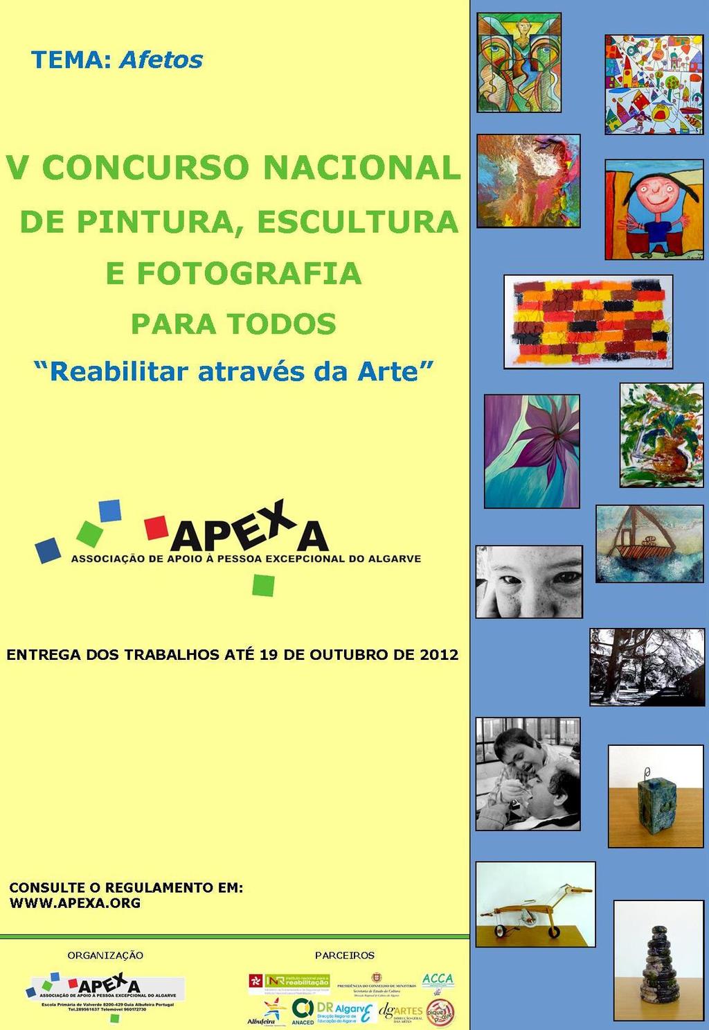 V Concurso Nacional de Pintura, Escultura e Fotografia sobre o tema Afetos Data limite para concorrer: 19 de Outubro Promotor: APEXA - Associação de Apoio à Pessoa Excepcional do Algarve A APEXA