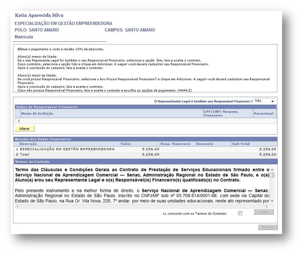 Quando o aluno opta pelo Responsável Financeiro diferente do Representante Legal. Selecionar Não e clicar em Alterar. Como selecionamos primeiramente o sim, o botão habilitado é o Alterar.