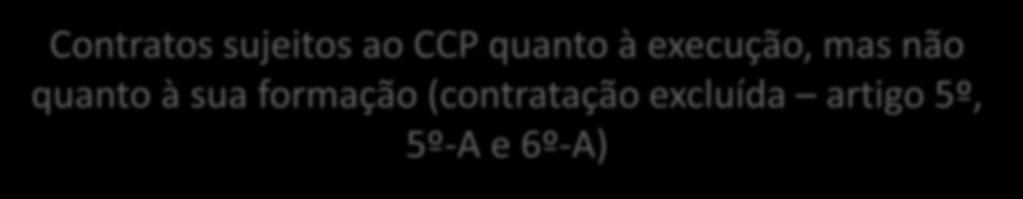 O CCP aplica-se à formação e à execução dos contratos celebrados por entidades adjudicantes que se