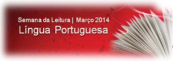 A 8ª edição da Semana da Leitura tem como tema central, em 2014, a Língua Portuguesa.
