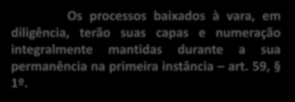 Nos processos originários de outras varas, egressos de instância superior ou oriundos de outros órgãos da Justiça, especial ou comum, poderá ser aproveitada a numeração existente art.