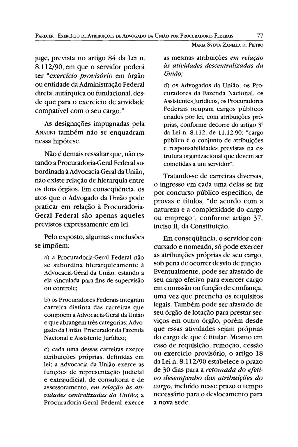 PARECER: EXERCíCIO DE ATRIBUIÇÕES DE ADvOGADO DA UNIÃO POR PROCURADORES FEDERAIS 77 MARIA 5YLVIA ZANELLA DI PIETRO juge, prevista no artigo 84