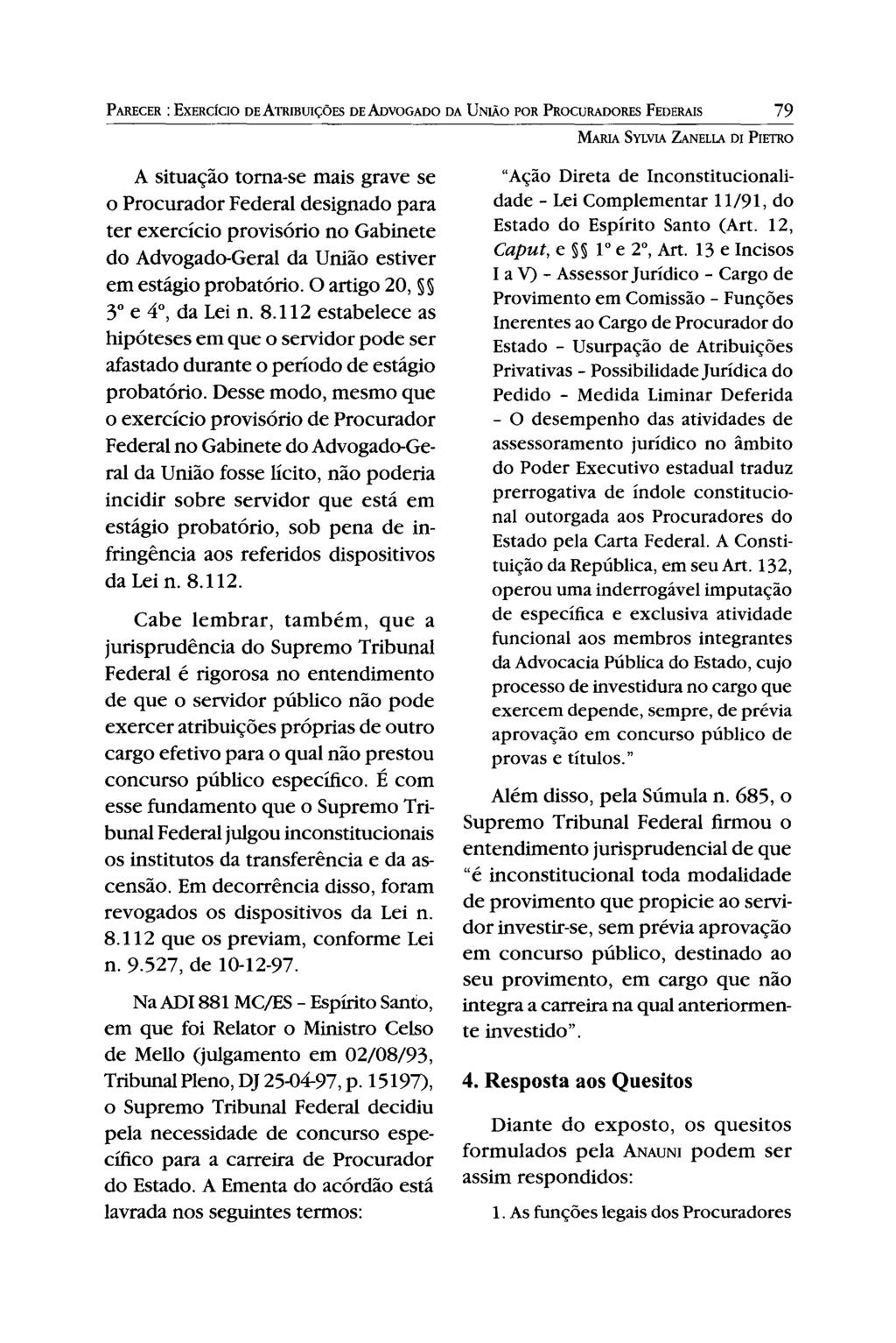 PARECER: EXERCÍCIO DEATRffiUIÇÕES DE ADvOGADO DA UNIÃO POR PROCURADORES FEDERAIS 79 MARIA SYLVIA ZANELLA DI PIETRO A situação toma-se mais grave se o Procurador Federal designado para ter exercício