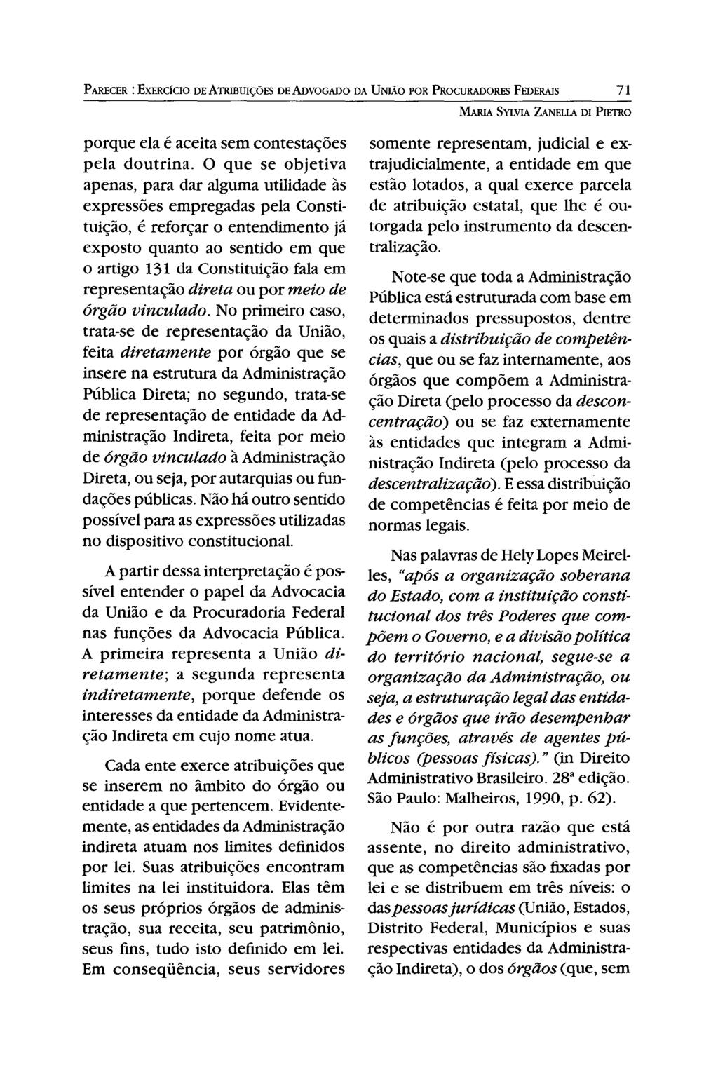 PARECER: EXERCíCIO DE ATRIBUiÇÕES DEAoVOGADO DA UNIÃO POR PROCURADORES FEDERAIS 71 MARIA SYLVIA ZANELlA DI PIETRO porque ela é aceita sem contestações pela doutrina.