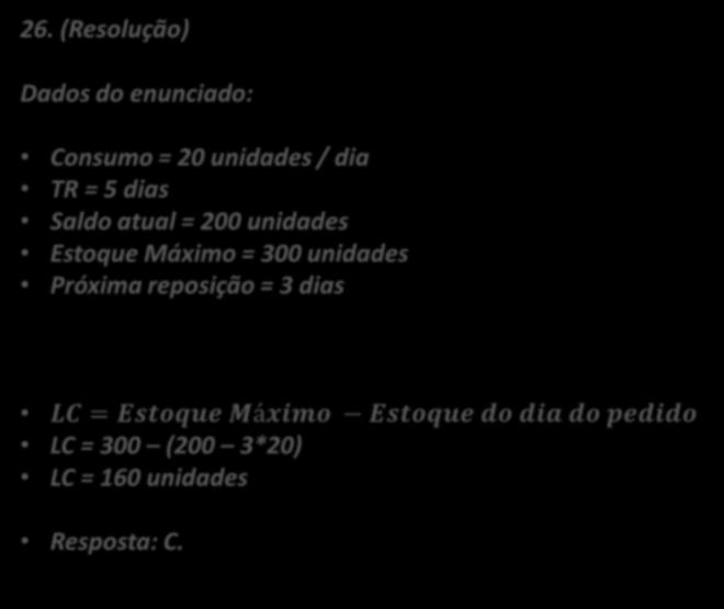 Assim, temos: TR = 2 dias Resposta: E. PP = C TR + ES = 270 = 300 TR + 250 26.