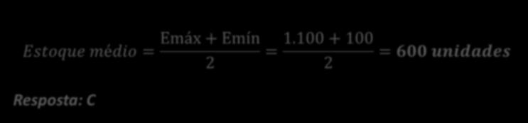 O intervalo entre pedidos é de: a) 1 mês b) 1,5 meses c) 2 meses d) 2,5 meses e) 3 meses Emáx = LC + ES = 1000 + 100 = 1.100 unidades (1.