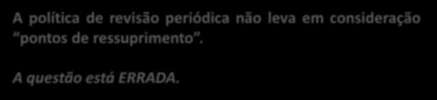 Eis o motivo do sistema de revisão receber o nome de contínuo: o controle dos níveis de estoque deve ser constante, a fim de verificar quando o ponto de pedido é atingido.