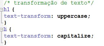 Transformação de textos (text-transform) A propriedade text-transform controla a capitalização (tornar maiúscula) do texto.