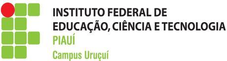 MINISTÉRIO DA EDUCAÇÃO SECRETARIA DE EDUCAÇÃO PROFISSIONAL E TECNOLÓGICA INSTITUTO FEDERAL DE EDUCAÇÃO, CIÊNCIA E TECNOLOGIA DO PIAUÍ CAMPUS URUÇUÍ EDITAL Nº 05, DE 01 FEVEREIRO DE 2018 O DIRETOR