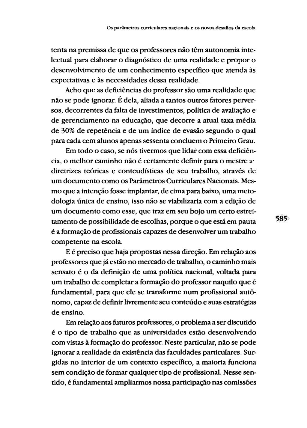 Os parâmetros curriculares nacionais e os novos desafios da escola tenta na premissa de que os professores não têm autonomia intelectual para elaborar o diagnóstico de uma realidade e propor o