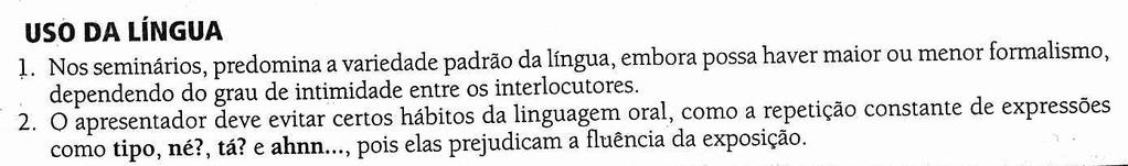 92 Percebe-se, neste momento, uma oportunidade adequada para contrastar os traços da oralidade no gênero prototípico, ou seja, na conversação, com outras realizações da modalidade oral; neste caso