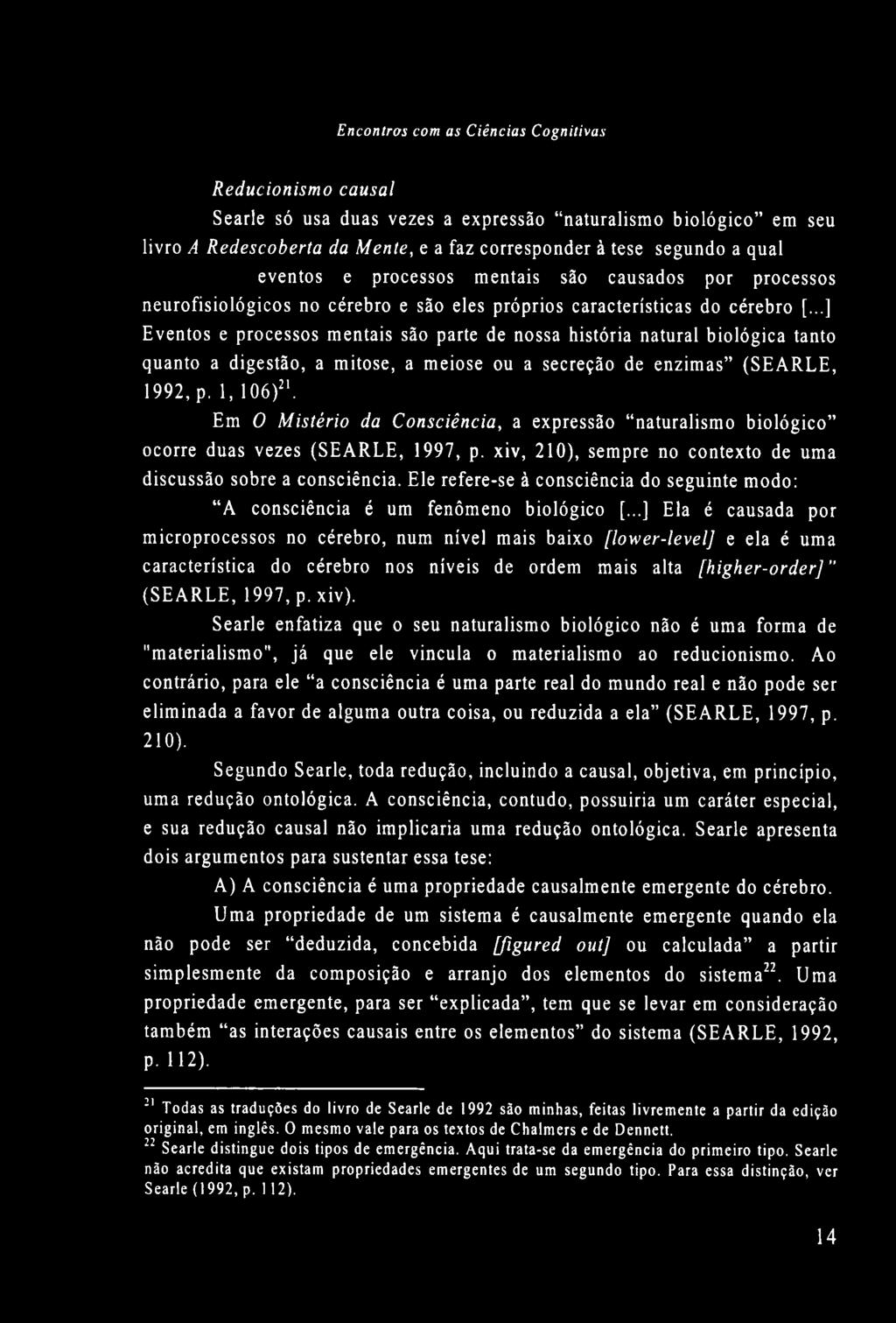 ..] Eventos e processos mentais são parte de nossa história natural biológica tanto quanto a digestão, a mitose, a meiose ou a secreção de enzimas (S E A R L E, 1992, p. 1, 106)21.