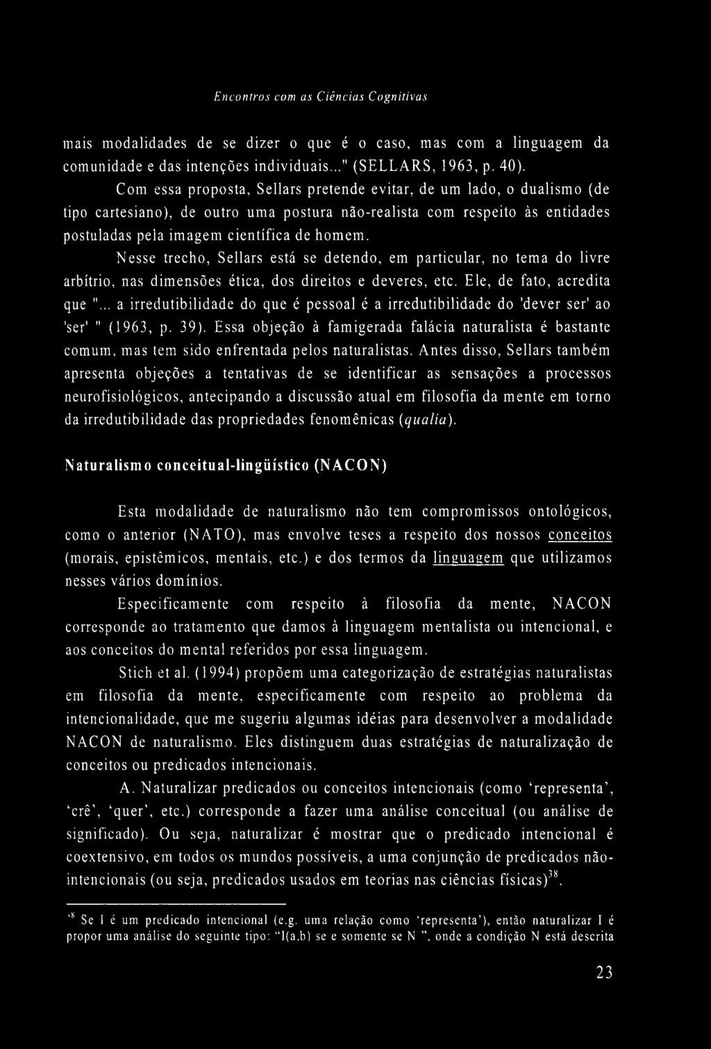 Nesse trecho, Sellars está se detendo, em particular, no tema do livre arbítrio, nas dimensões ética, dos direitos e deveres, etc. Ele, de fato, acredita que ".