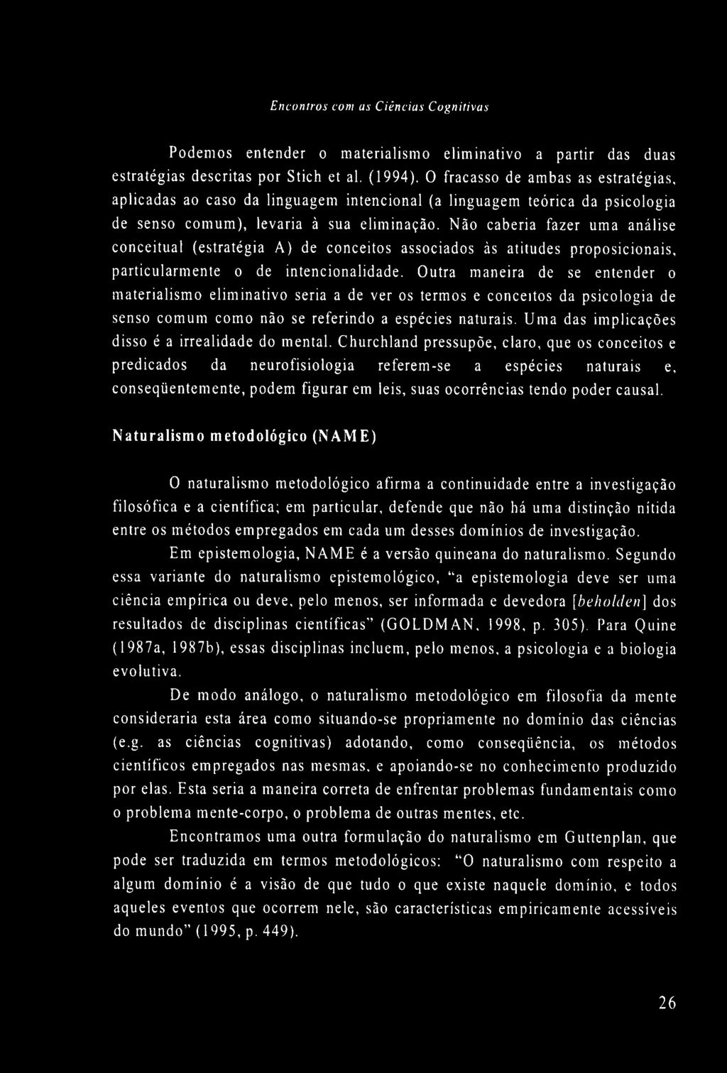 Não caberia fazer uma análise conceituai (estratégia A ) de conceitos associados às atitudes proposicionais, particularmente o de intencionalidade.