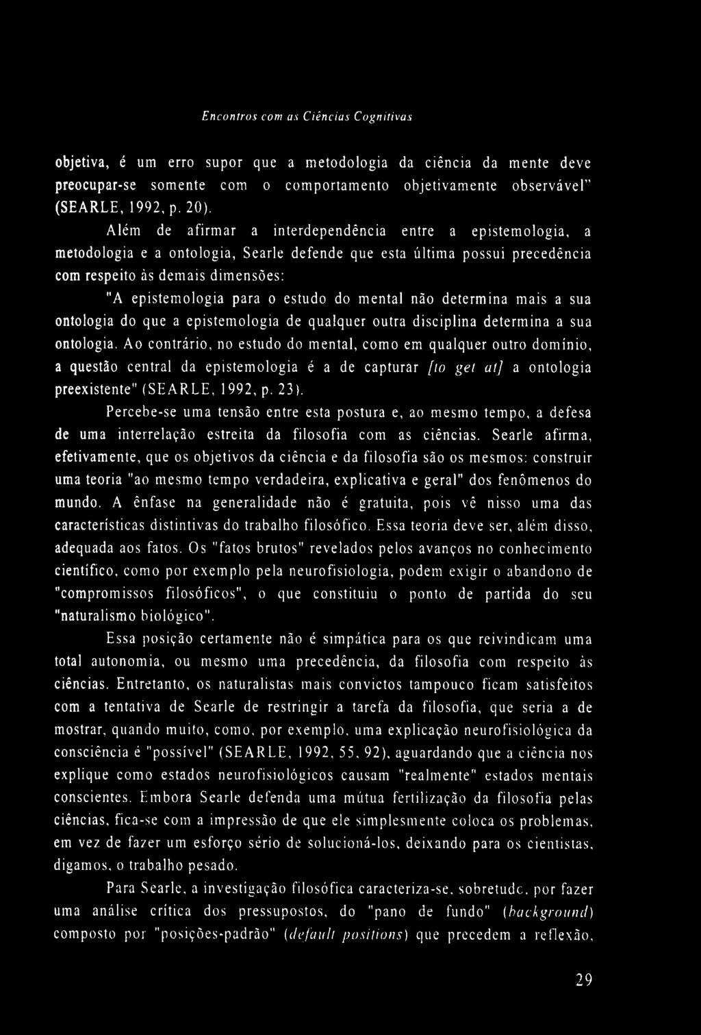 estudo do mental não determina mais a sua ontologia do que a epistemología de qualquer outra disciplina determina a sua ontologia.