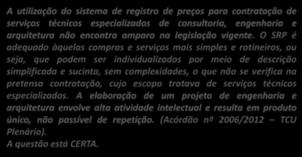 8. (Inédita) A adoção do sistema de registro de preços para a contratação de serviços técnicos especializados de consultoria e de arquitetura afronta a legislação vigente.