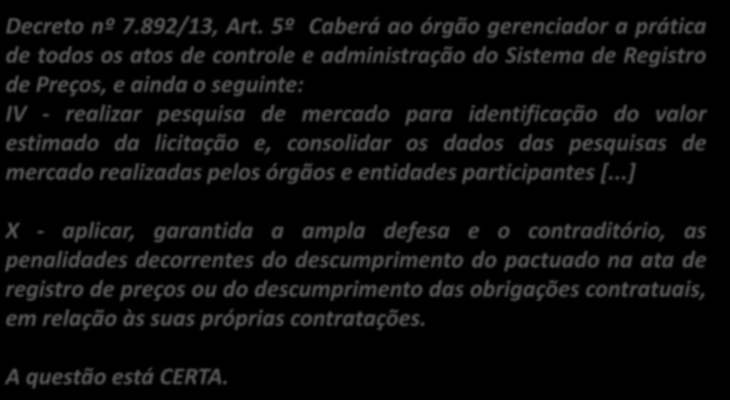 22. (Inédita) Nem a realização de estimativa de despesas e nem a aplicação de sanções administrativas são atribuições exclusivas do órgão gerenciador da ata de registro de preços. Decreto nº 7.