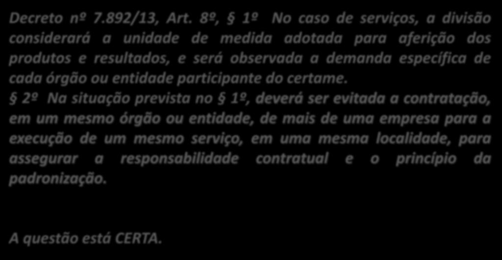 8º, 1º No caso de serviços, a divisão considerará a unidade de medida adotada para aferição dos produtos e resultados, e será observada a demanda específica de cada órgão ou