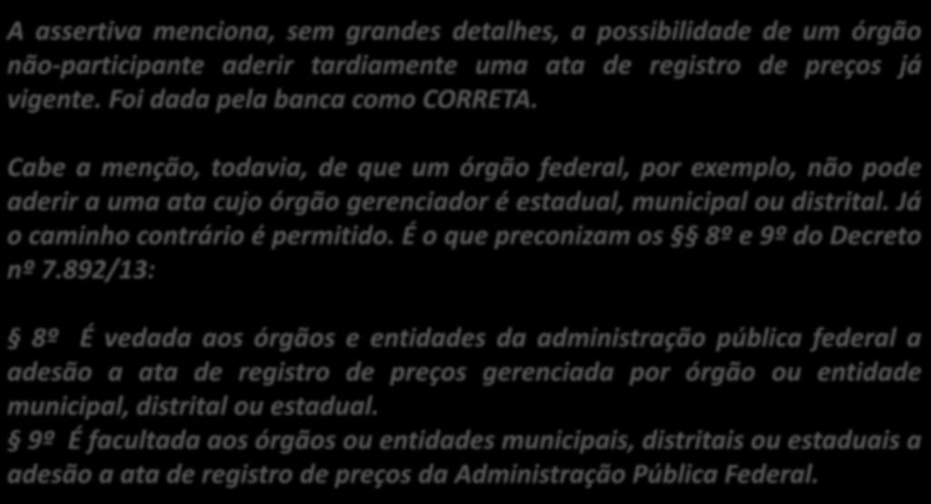 33. (FGV / TJ AM / 2013 adaptada) O efeito carona do sistema de registro de preços consiste na possibilidade de qualquer órgão ou entidade da administração de determinando ente aderir posteriormente