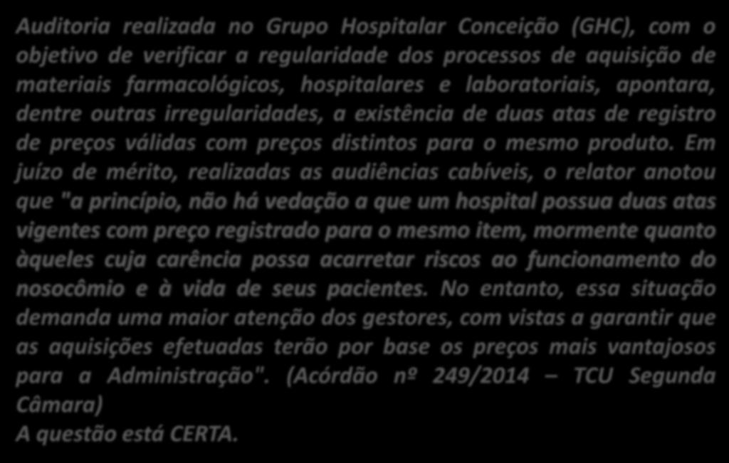 42. (Inédita) É legalmente admissível que um órgão tenha mais de uma ata de registro de preços para um mesmo objeto, com preços distintos.