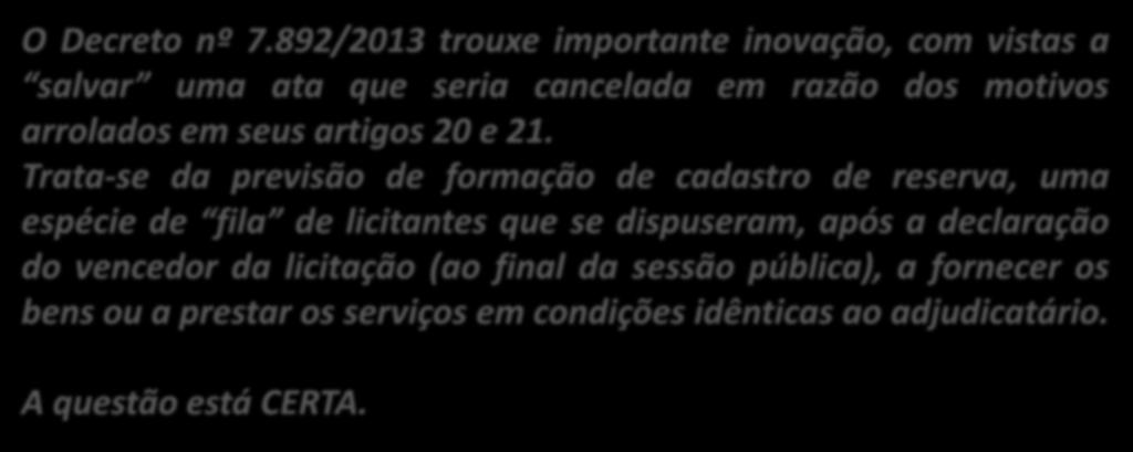 48. (Inédita) Na gestão da ata de registro de preços, quando de seu cancelamento, há a possibilidade de convocação de licitantes que aceitaram, quando da realização do certame, registrar seus preços